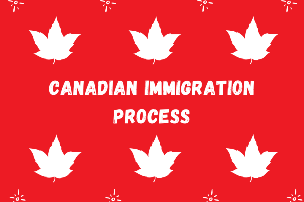 Key Steps in The Canadian Immigration Process