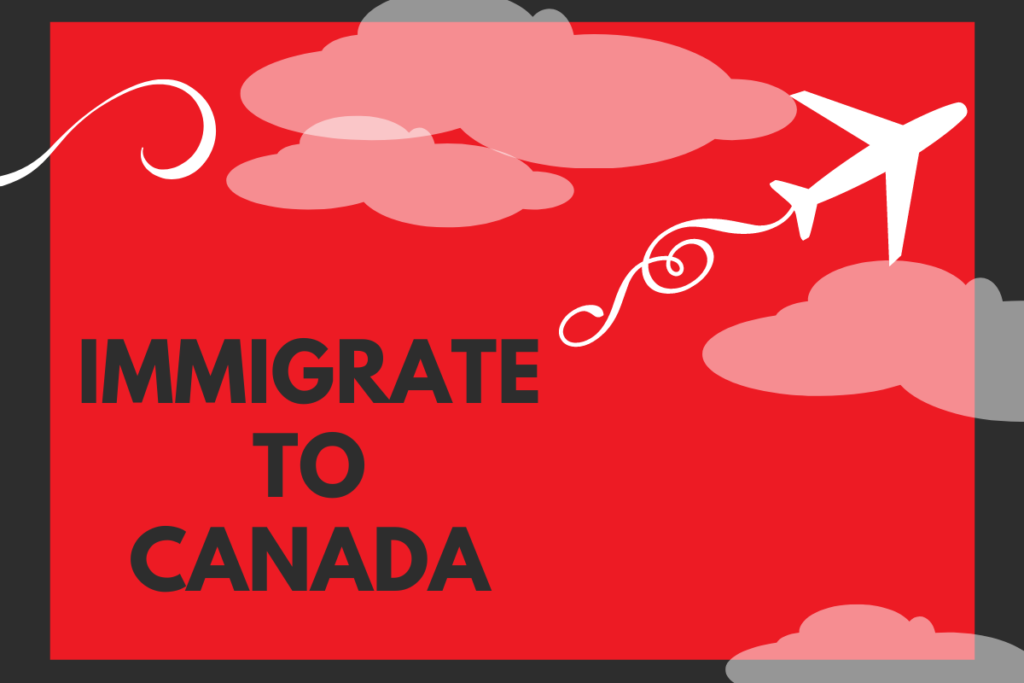 How you can immigrate to Canada?