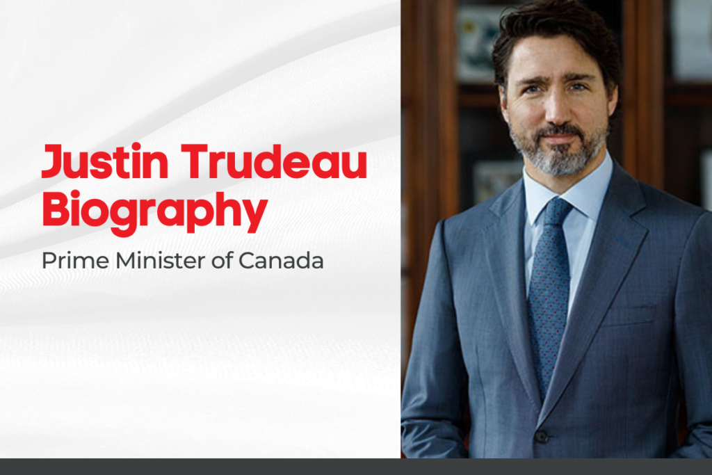 Justin Trudeau Biography – Prime Minister of Canada