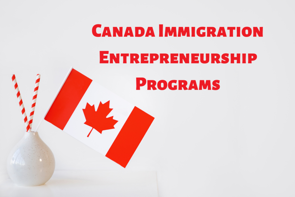 The Canada Immigration Entrepreneurship Programs 2023