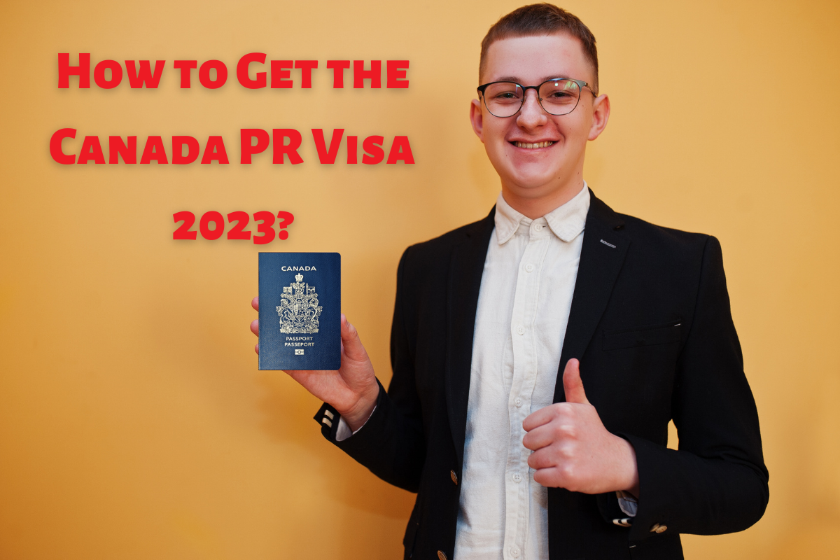 You are currently viewing How to Get the Canada PR Visa 2023?
