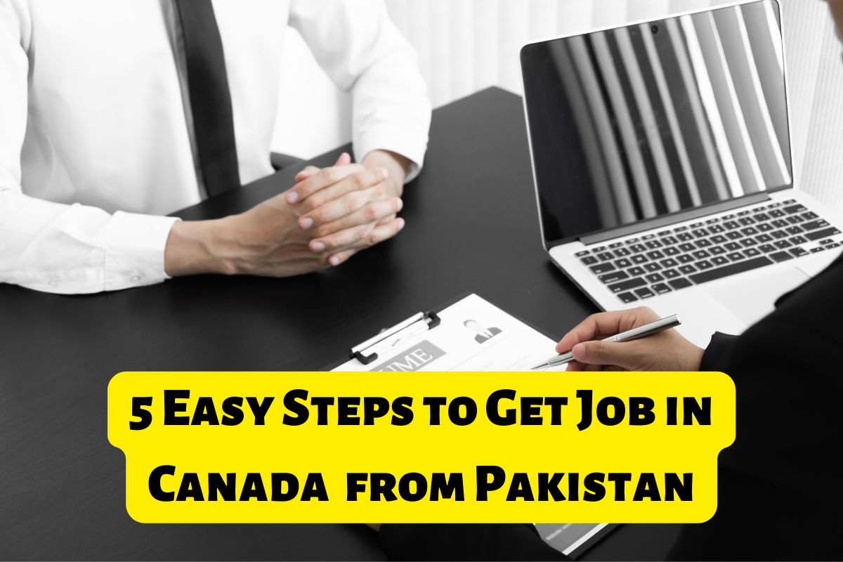 You are currently viewing 5 Easy Steps to Get Job in Canada  from Pakistan