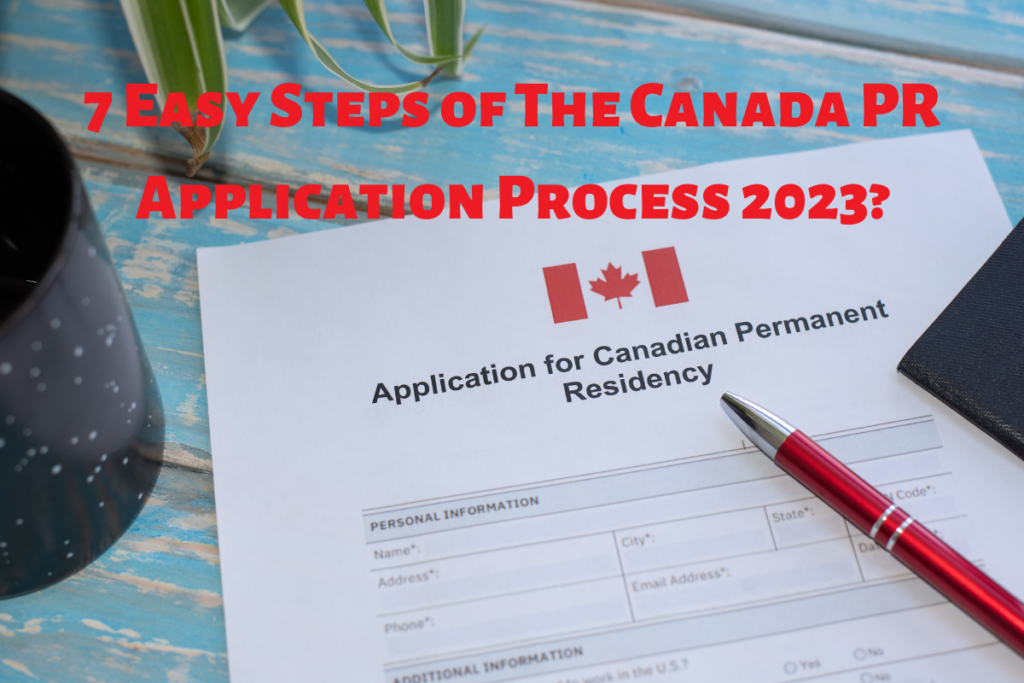 7 Easy Steps of The Canada PR Application Process 2023?