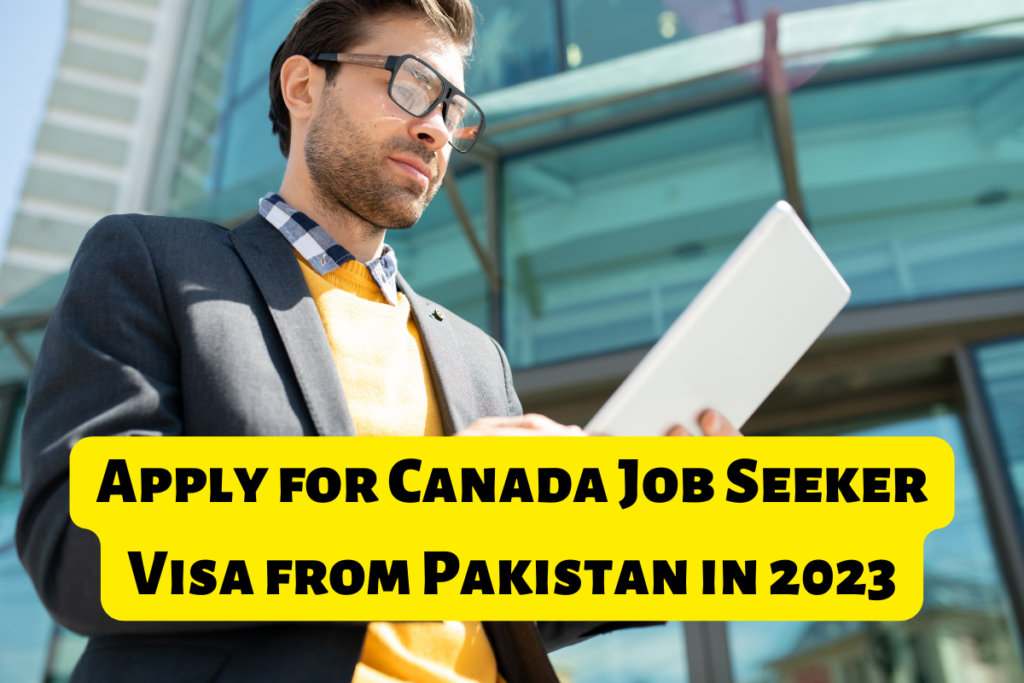 Apply for Canada Job Seeker Visa from Pakistan in 2023