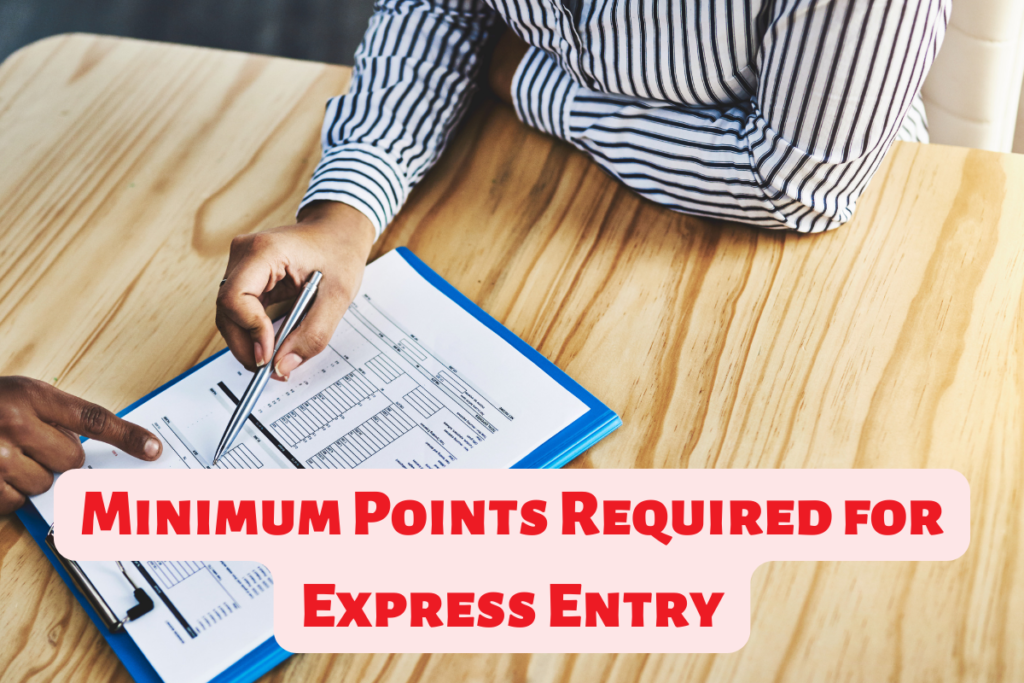 Minimum Points Required for Canada Express Entry 2023