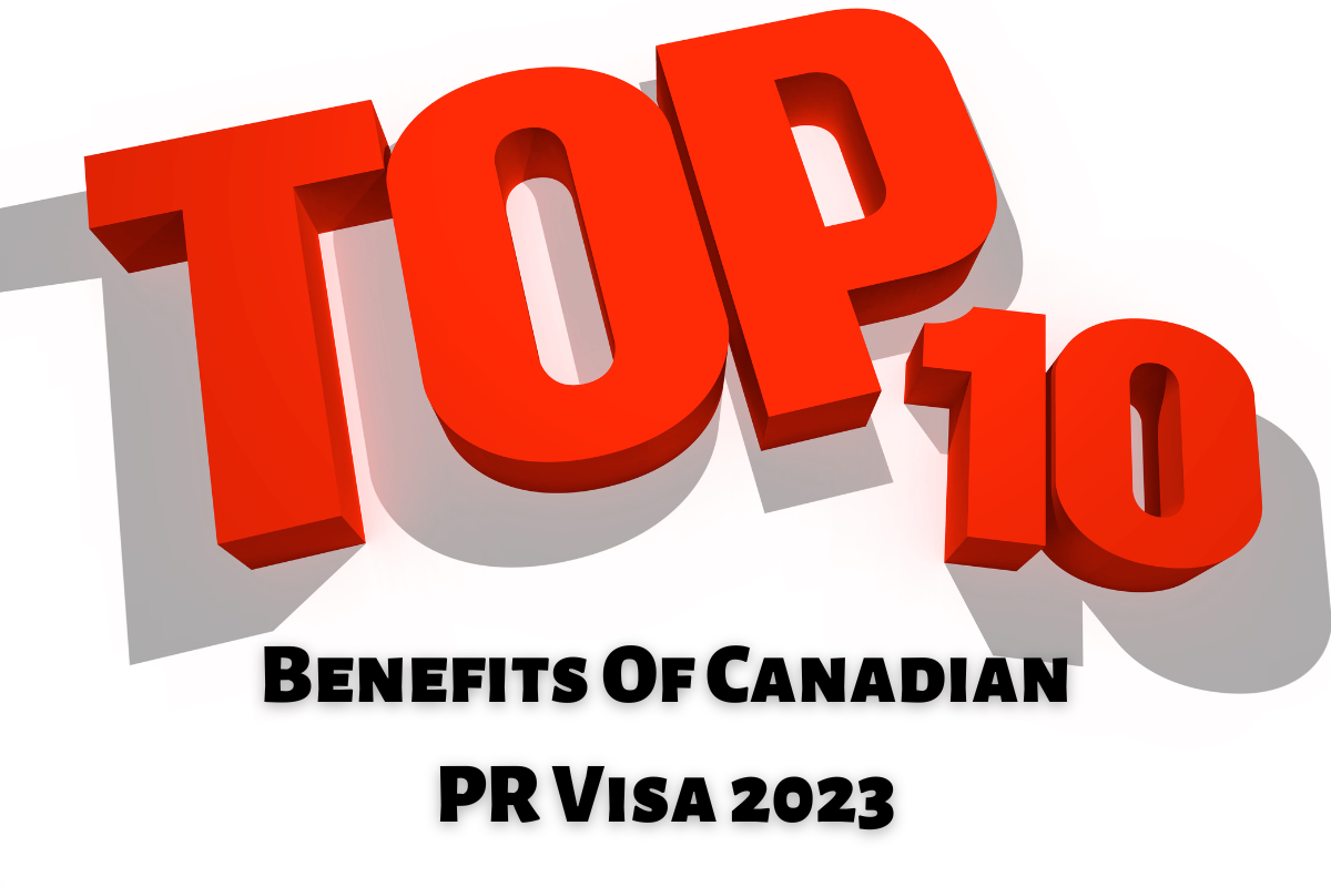 You are currently viewing Top 10 Benefits Of Canadian PR Visa 2023