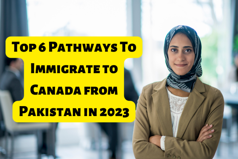 Read more about the article Top 6 Pathways To Immigrate to Canada from Pakistan in 2023